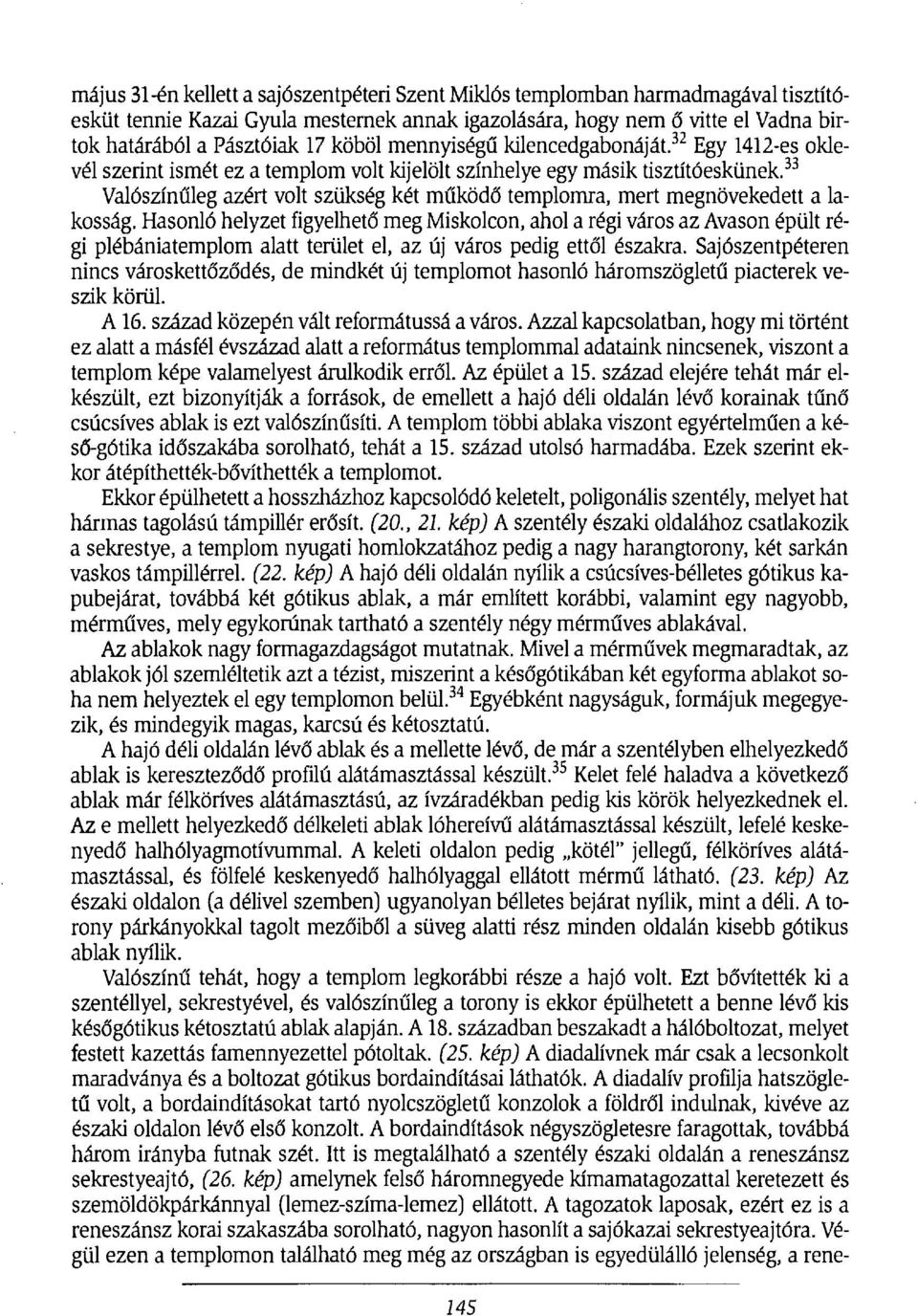 33 Valószínűleg azért volt szükség két működő templomra, mert megnövekedett a lakosság.