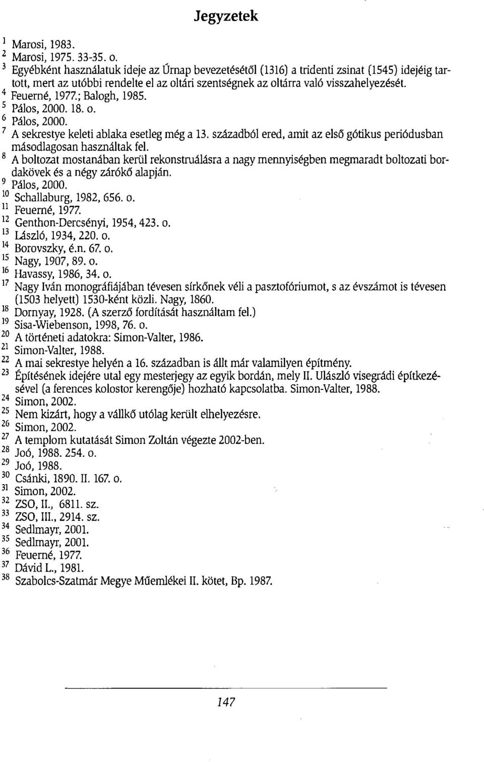 4 Feuerné, 1977.; Balogh, 1985. 5 Pálos, 2000.18. o. 6 Pálos, 2000. 7 A sekrestye keleti ablaka esetleg még a 13. századból ered, amit az első gótikus periódusban másodlagosan használtak fel.