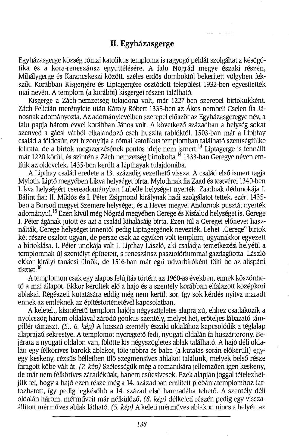 Korábban Kisgergére és Liptagergére osztódott települést 1932-ben egyesítették mai nevén. A templom (a korábbi) kisgergei részen található.