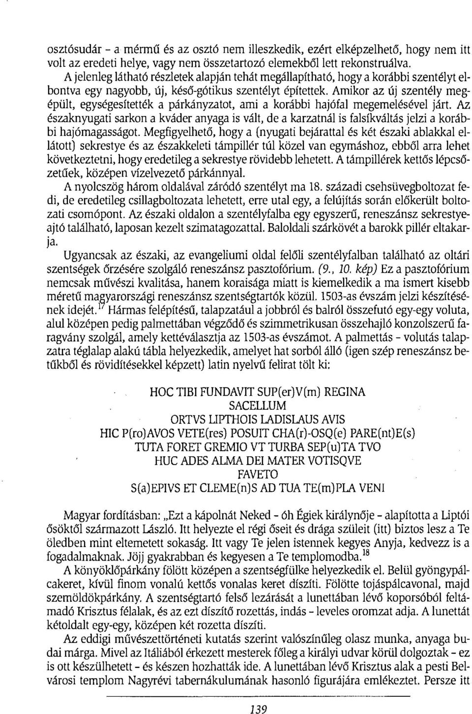 Amikor az új szentély megépült, egységesítették a párkányzatot, ami a korábbi hajófal megemelésével járt.