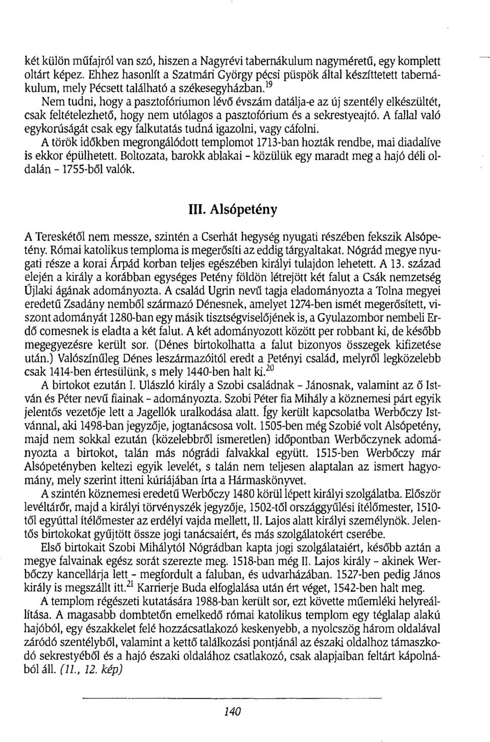 19 Nem tudni, hogy a pasztofóriumon lévő évszám datálja-e az új szentély elkészültét, csak feltételezhető, hogy nem utólagos a pasztofórium és a sekrestyeajtó.