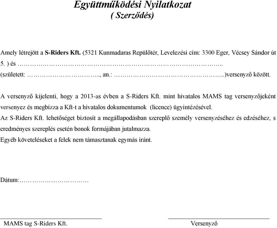 mint hivatalos MAMS tag versenyzőjeként versenyez és megbízza a Kft-t a hivatalos dokumentumok (licence) ügyintézésével. Az S-Riders Kft.
