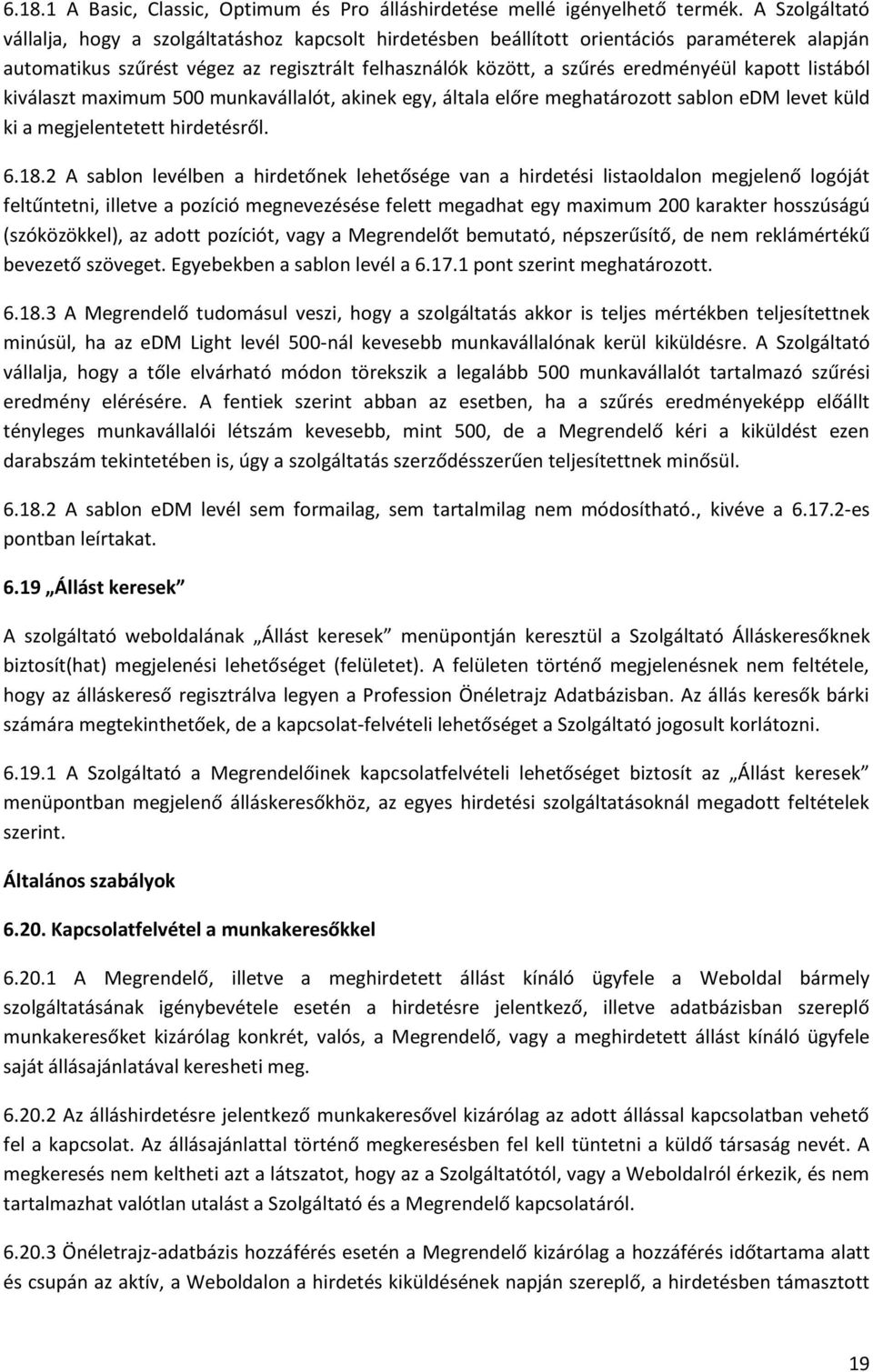 kapott listából kiválaszt maximum 500 munkavállalót, akinek egy, általa előre meghatározott sablon edm levet küld ki a megjelentetett hirdetésről. 6.18.