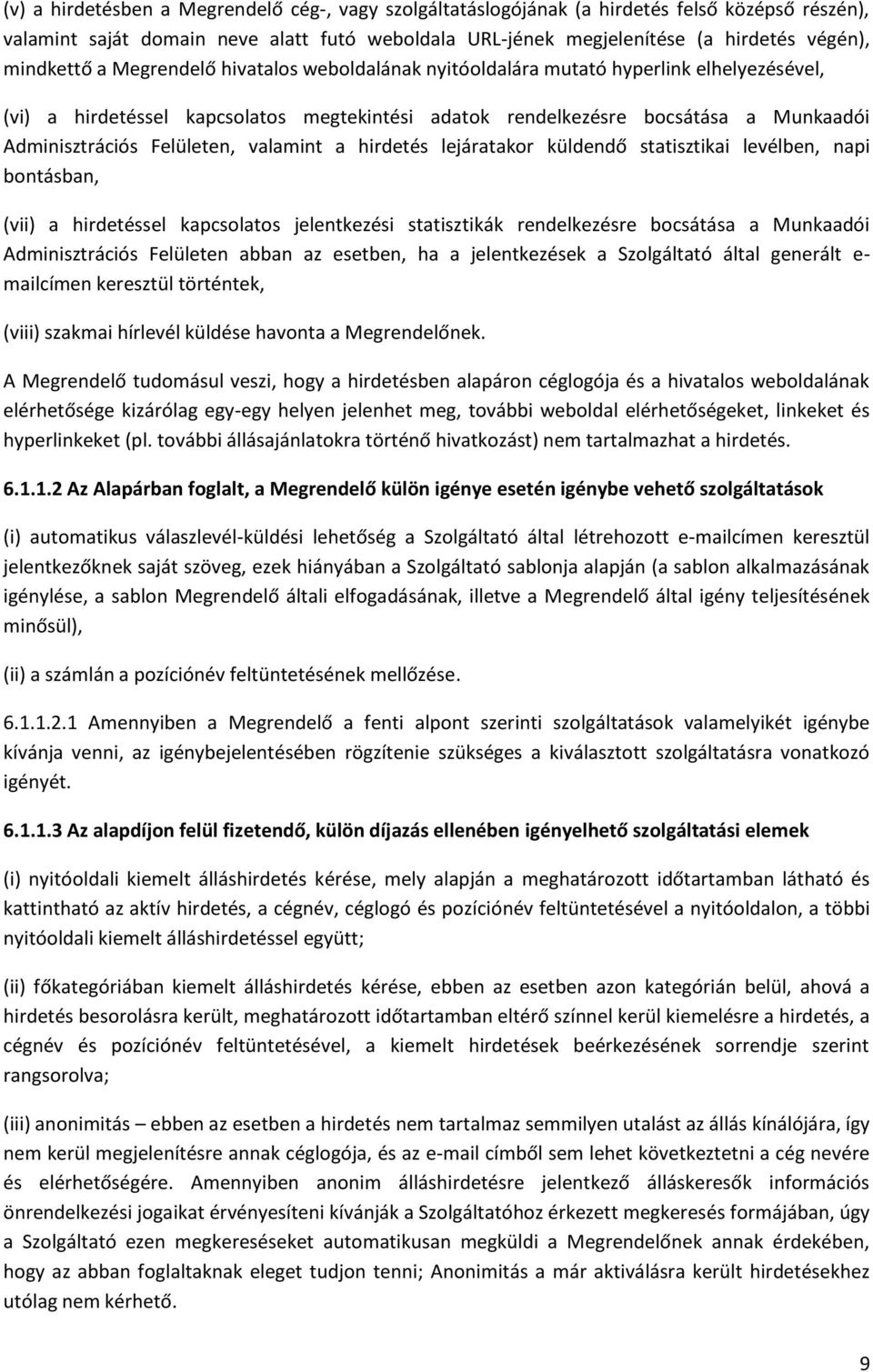 Felületen, valamint a hirdetés lejáratakor küldendő statisztikai levélben, napi bontásban, (vii) a hirdetéssel kapcsolatos jelentkezési statisztikák rendelkezésre bocsátása a Munkaadói