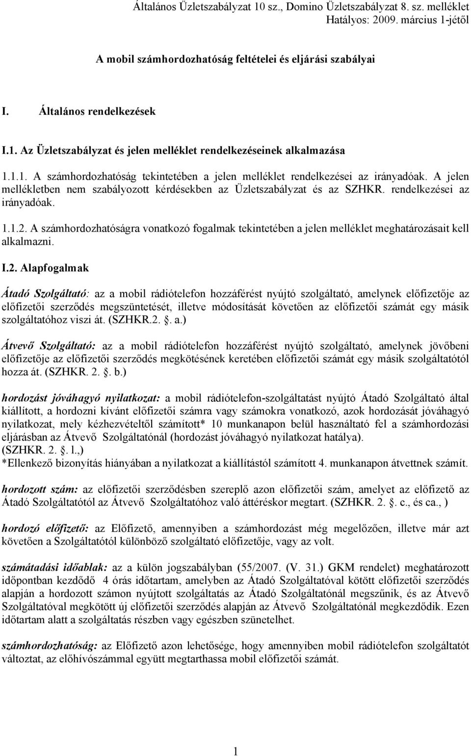 A számhordozhatóságra vonatkozó fogalmak tekintetében a jelen melléklet meghatározásait kell alkalmazni. I.2.