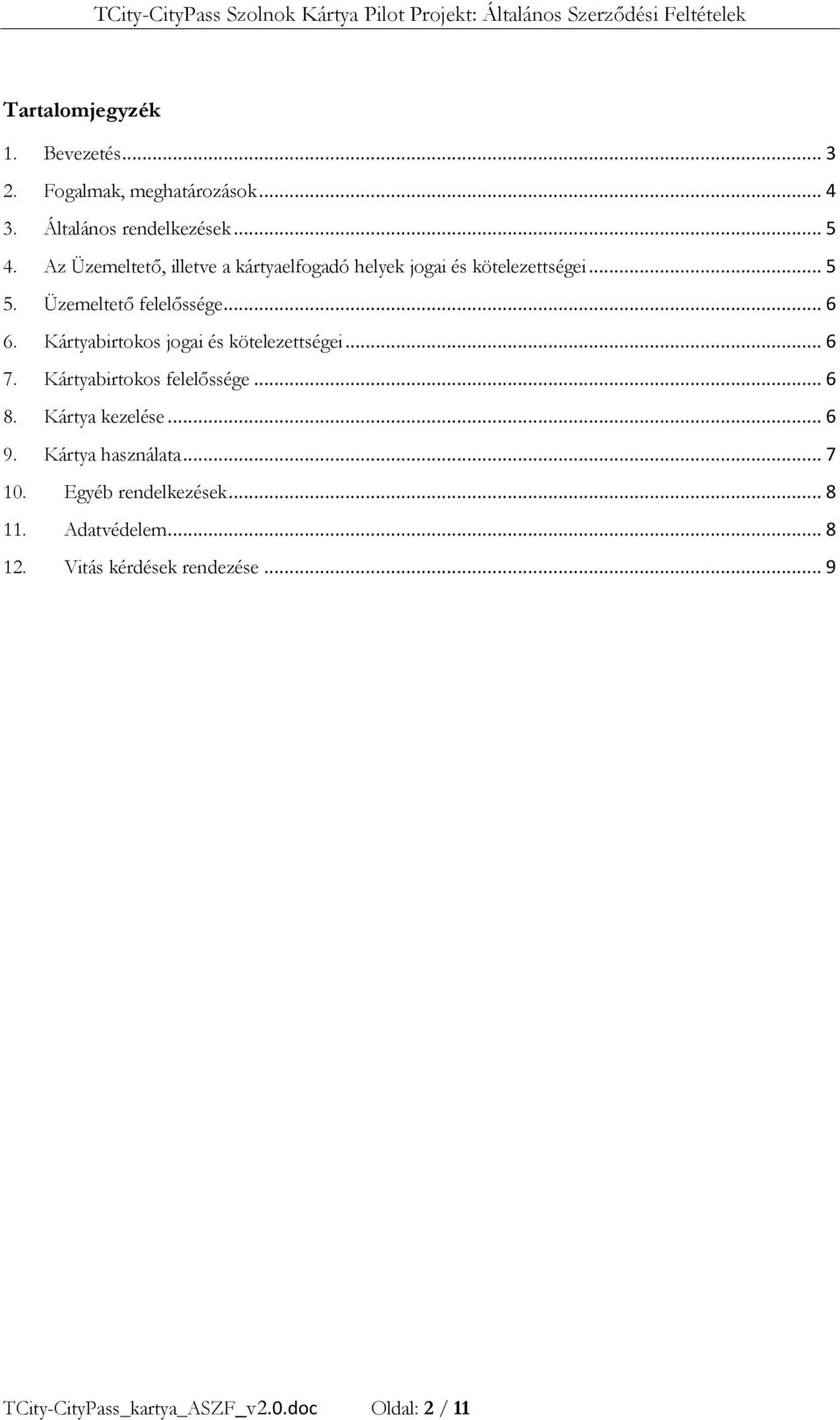 Kártyabirtokos jogai és kötelezettségei... 6 7. Kártyabirtokos felelőssége... 6 8. Kártya kezelése... 6 9.