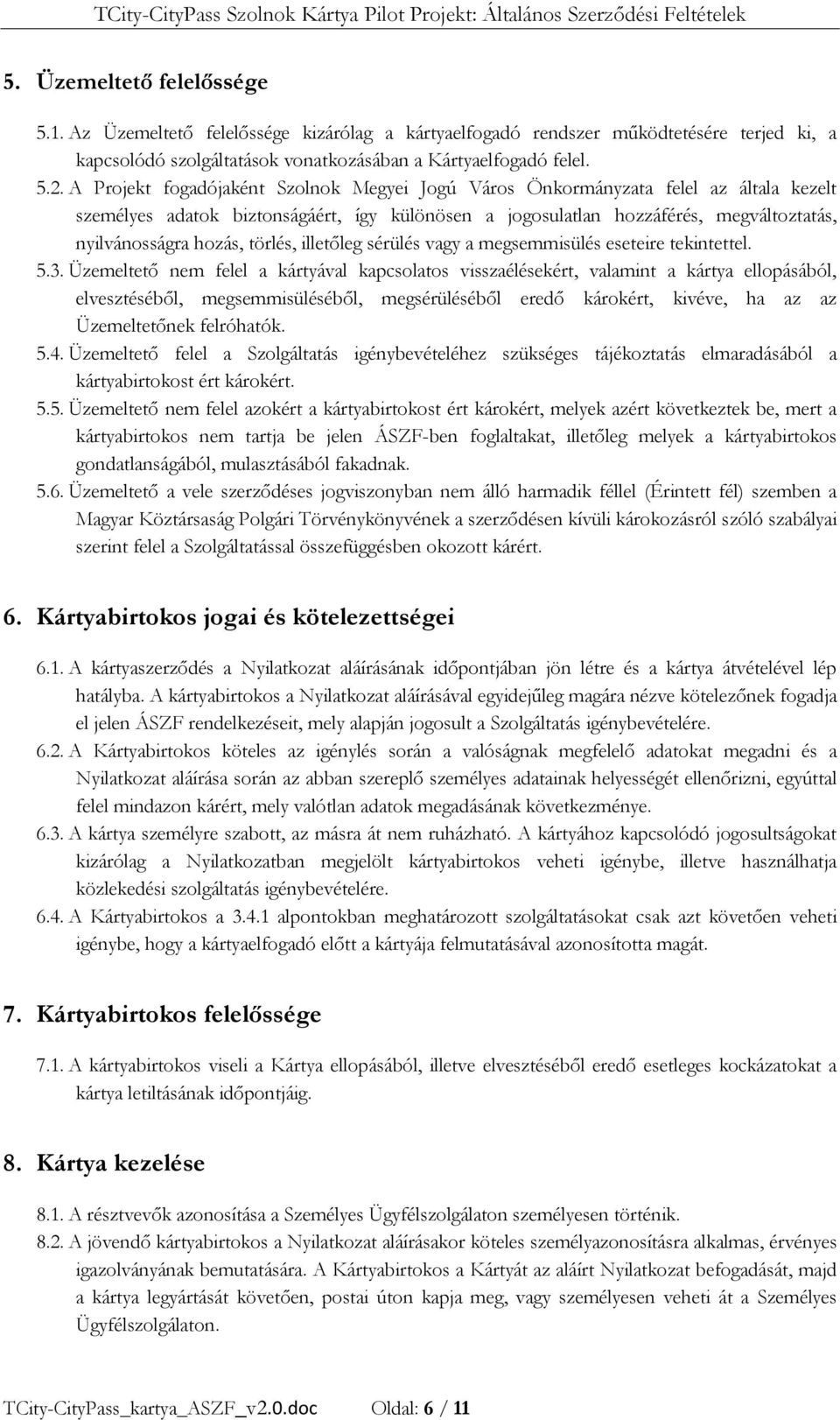törlés, illetőleg sérülés vagy a megsemmisülés eseteire tekintettel. 5.3.
