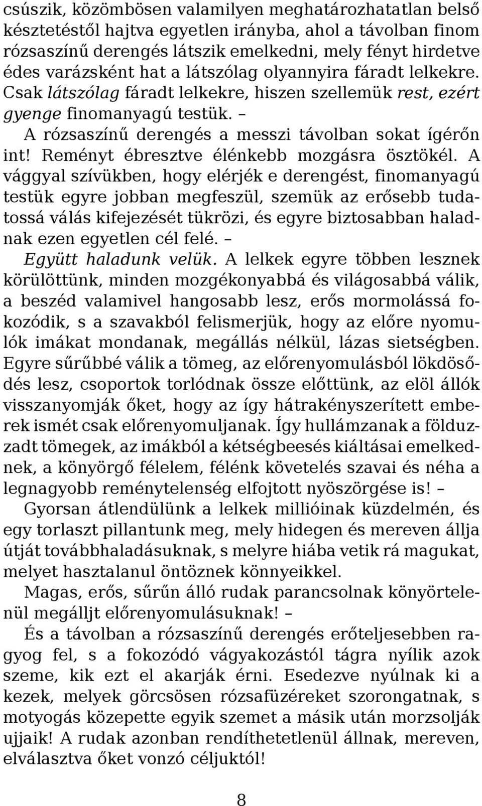 Reményt ébresztve élénkebb mozgásra ösztökél.