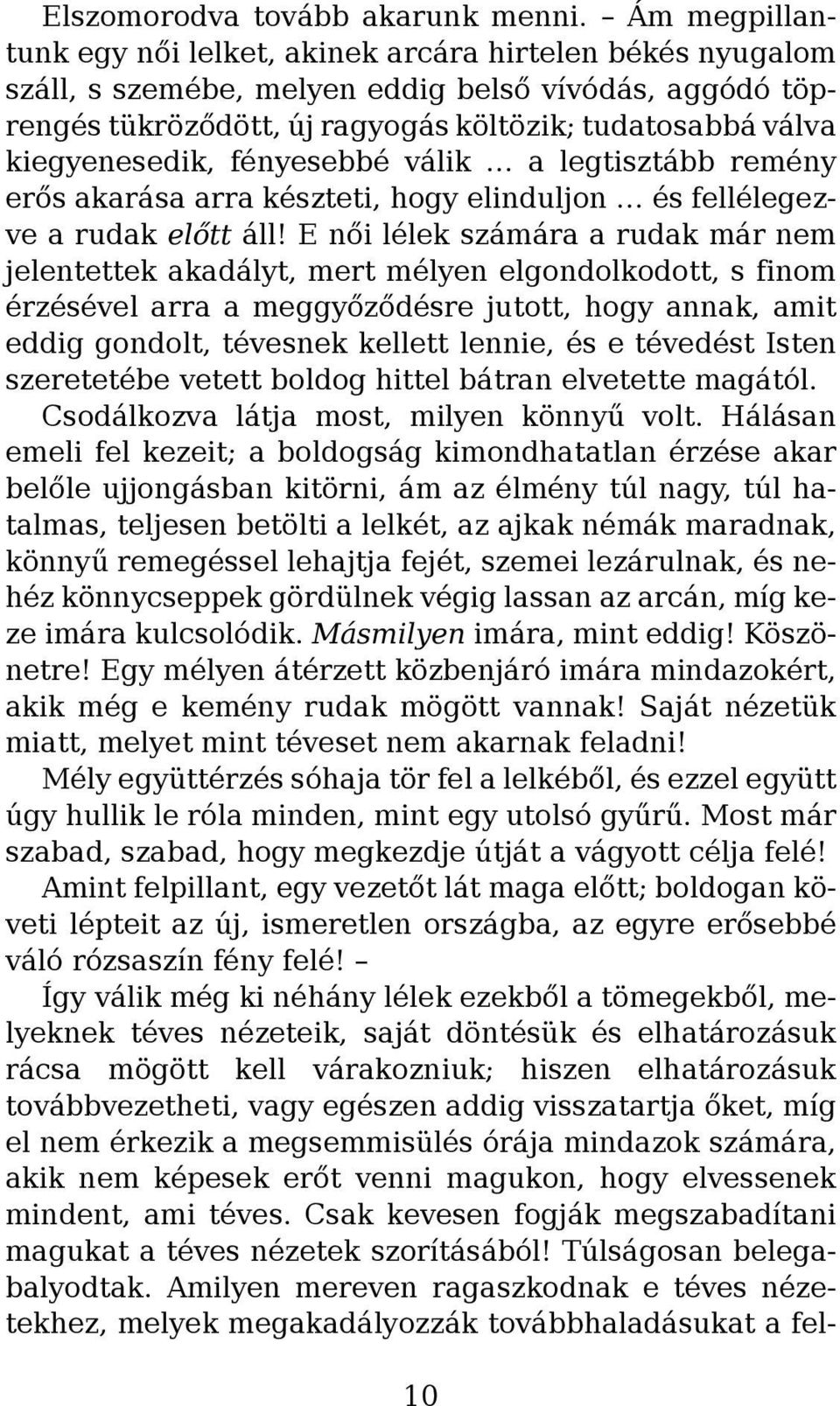 kiegyenesedik, fényesebbé válik a legtisztább remény erős akarása arra készteti, hogy elinduljon és fellélegezve a rudak előtt áll!