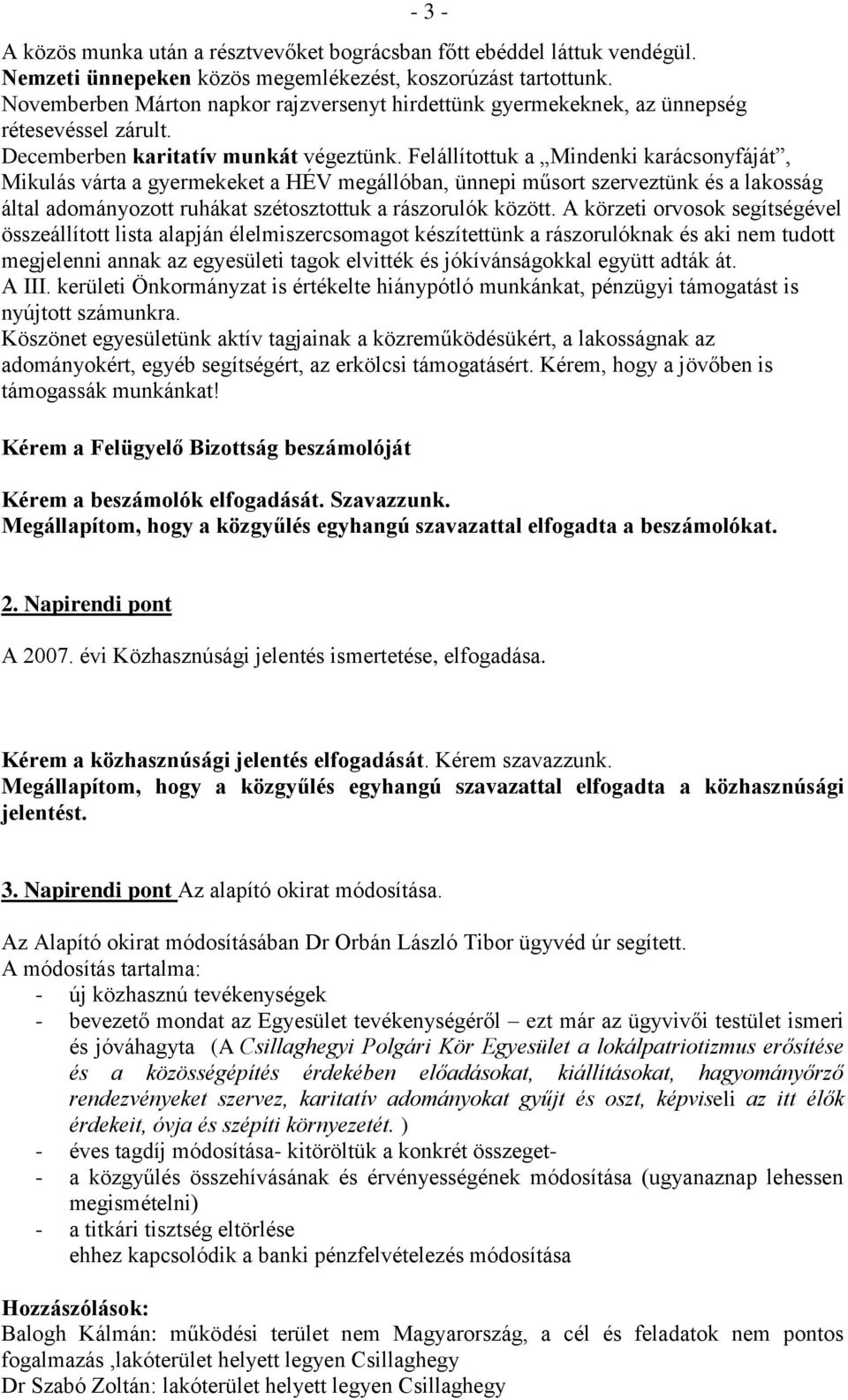 Felállítottuk a Mindenki karácsonyfáját, Mikulás várta a gyermekeket a HÉV megállóban, ünnepi műsort szerveztünk és a lakosság által adományozott ruhákat szétosztottuk a rászorulók között.