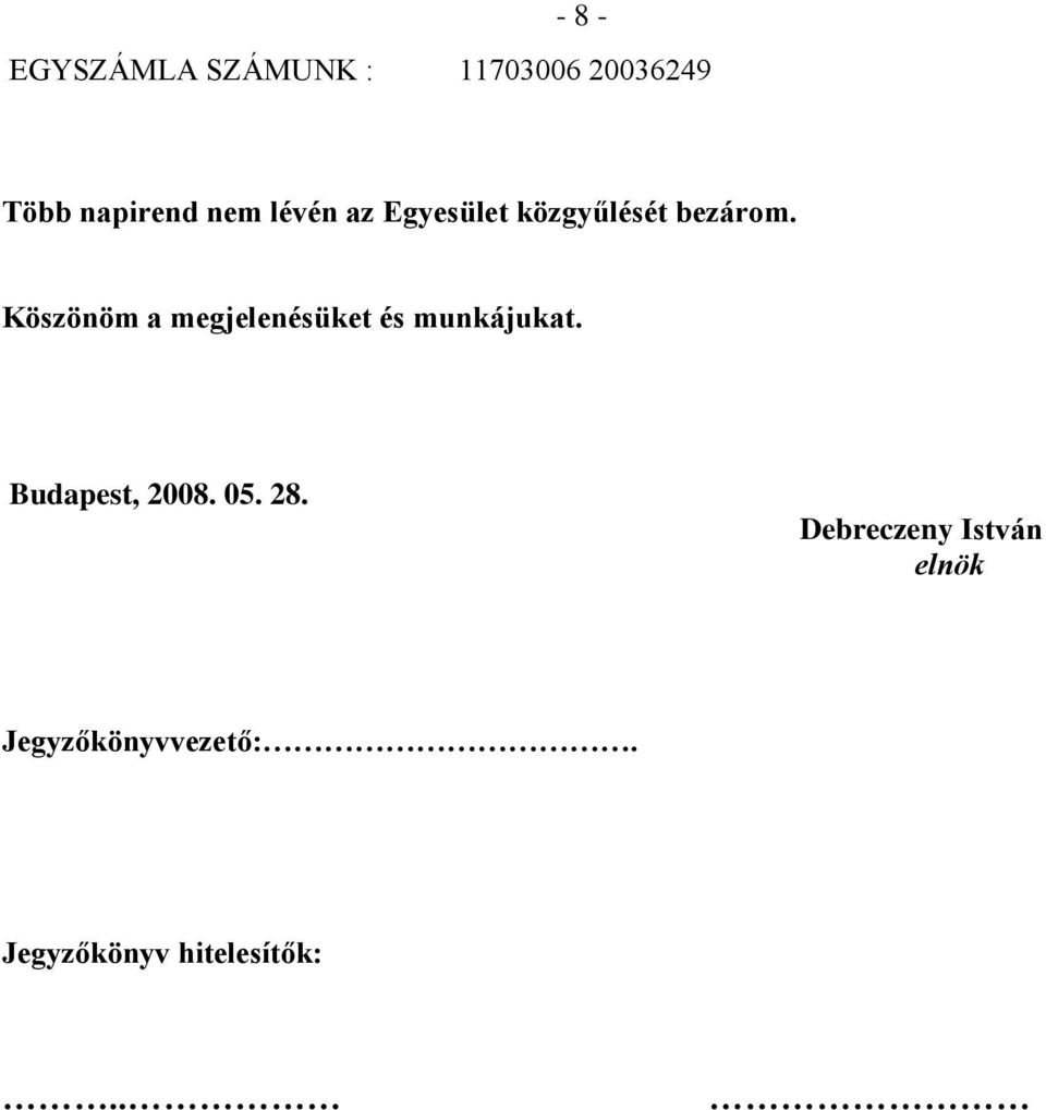 Köszönöm a megjelenésüket és munkájukat. Budapest, 2008. 05.
