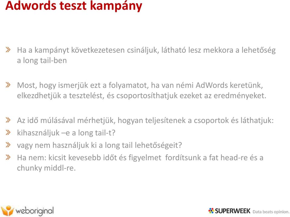 eredményeket. Azidőmúlásávalmérhetjük, hogyanteljesíteneka csoportokésláthatjuk: kihasználjuk e a long tail-t?