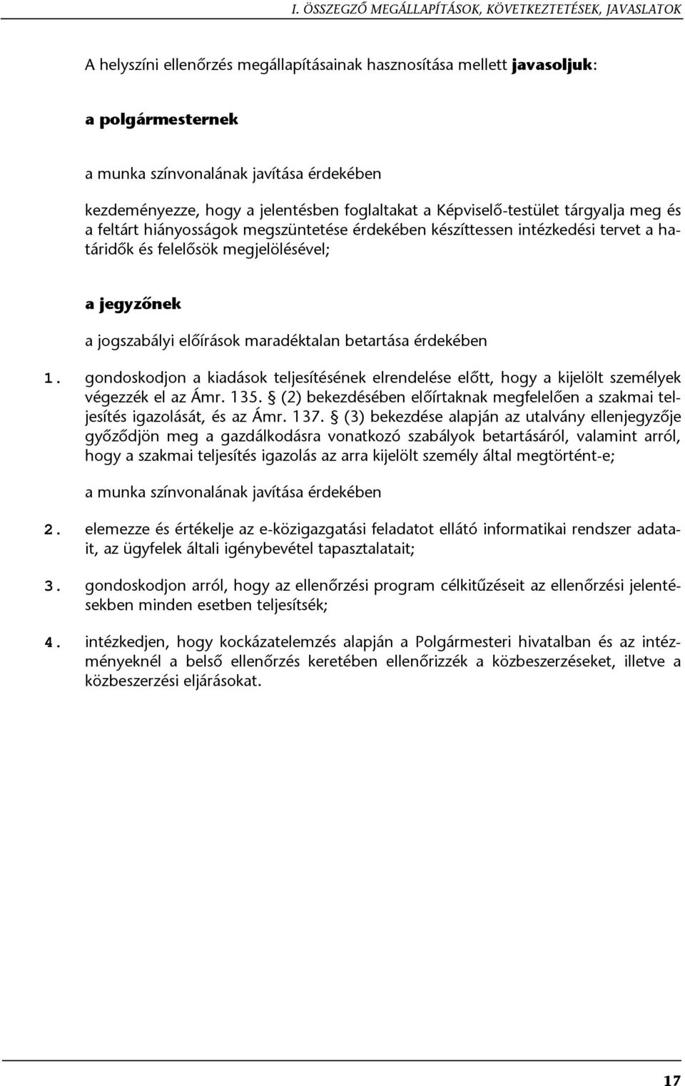 megjelölésével; a jegyzőnek a jogszabályi előírások maradéktalan betartása érdekében 1. gondoskodjon a kiadások teljesítésének elrendelése előtt, hogy a kijelölt személyek végezzék el az Ámr. 135.