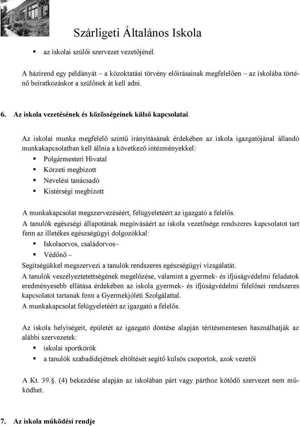 intézményekkel: Polgármesteri Hivatal Körzeti megbízott Nevelési tanácsadó Kistérségi megbízott A munkakapcsolat megszervezéséért, felügyeletéért az igazgató a felelős.