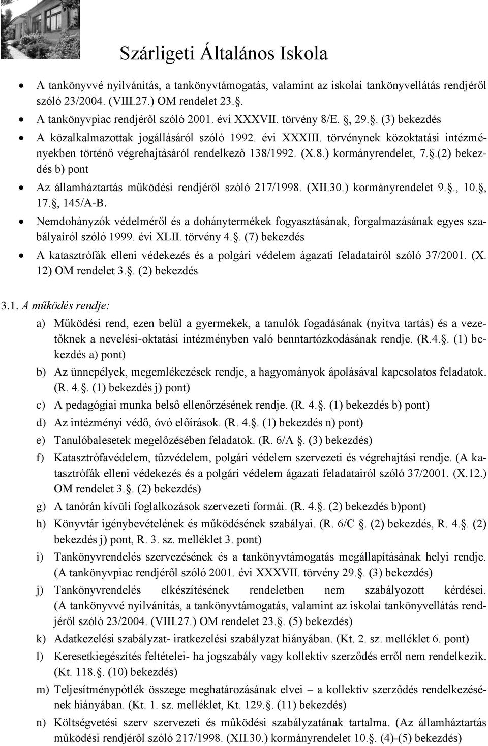 .(2) bekezdés b) pont Az államháztartás működési rendjéről szóló 217/1998. (XII.30.) kormányrendelet 9.., 10., 17., 145/A-B.