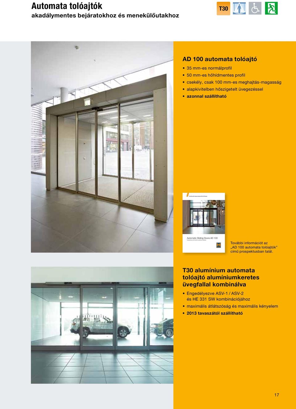 thermal break AD 100 Thermo Automatic Sliding Doors AD 100 További információt az AD 100 automata tolóajtók című prospektusban talál.