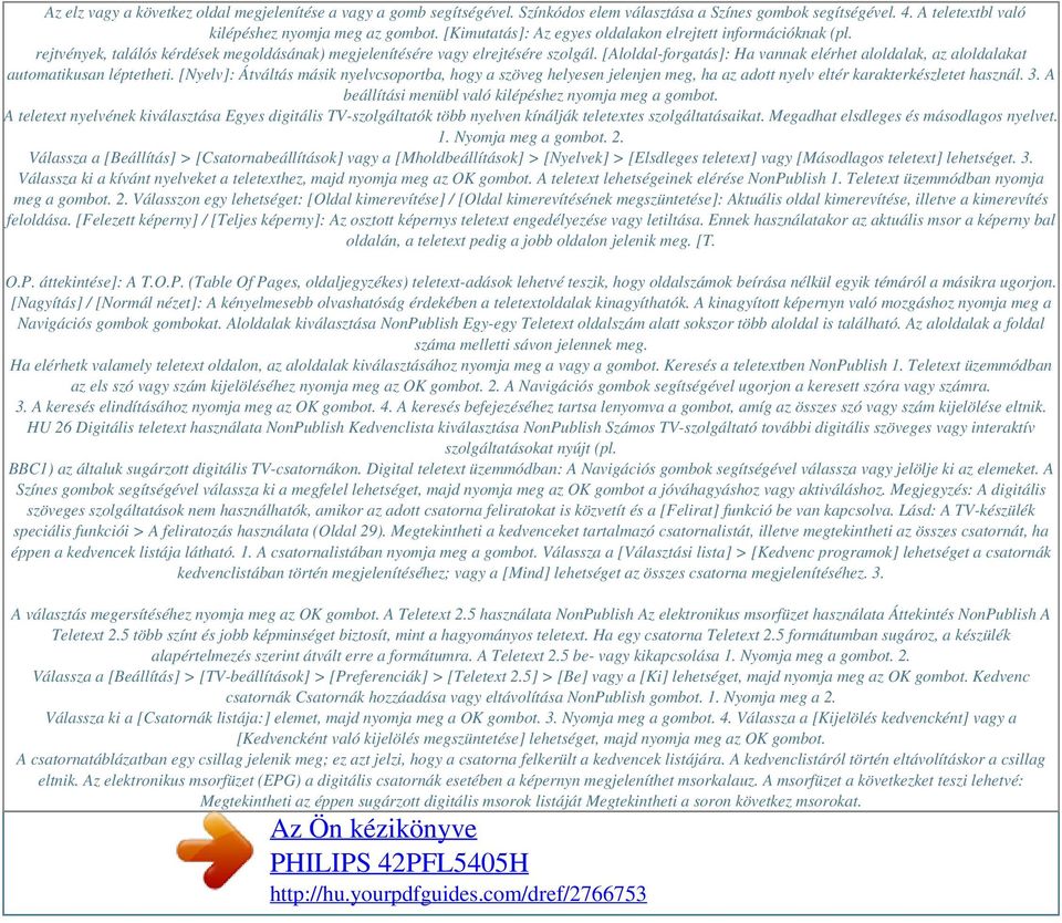 [Aloldal-forgatás]: Ha vannak elérhet aloldalak, az aloldalakat automatikusan léptetheti.