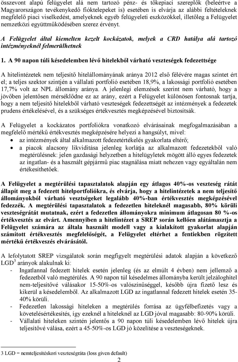 A Felügyelet által kiemelten kezelt kockázatok, melyek a CRD hatálya alá tartozó intézményeknél felmerülhetnek 1.