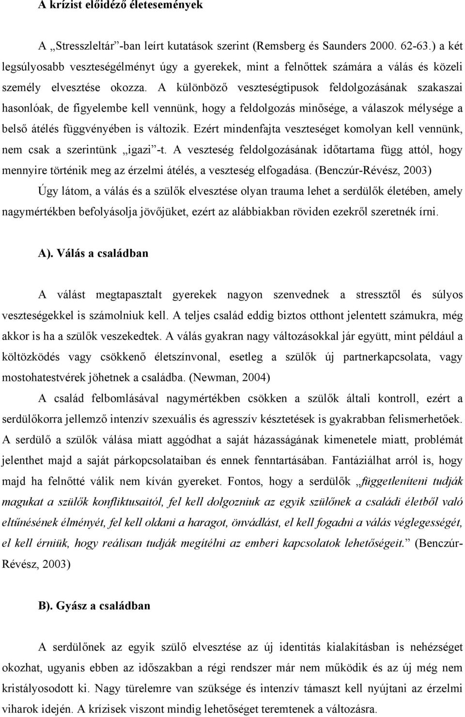 A különböző veszteségtipusok feldolgozásának szakaszai hasonlóak, de figyelembe kell vennünk, hogy a feldolgozás minősége, a válaszok mélysége a belső átélés függvényében is változik.