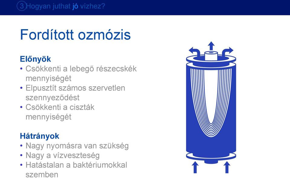 Elpusztít számos szervetlen szennyeződést Csökkenti a ciszták