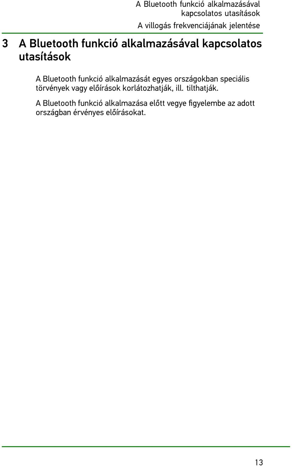 alkalmazását egyes országokban speciális törvények vagy előírások korlátozhatják, ill.