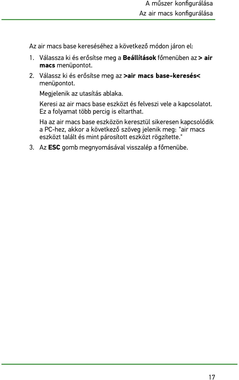 Megjelenik az utasítás ablaka. Keresi az air macs base eszközt és felveszi vele a kapcsolatot. Ez a folyamat több percig is eltarthat.