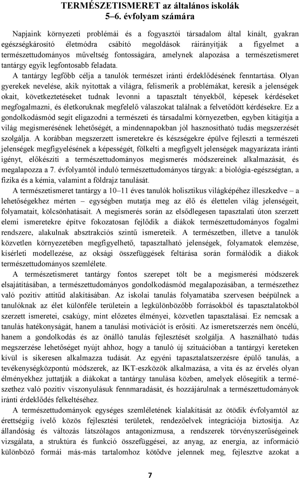 fontosságára, amelynek alapozása a természetismeret tantárgy egyik legfontosabb feladata. A tantárgy legfőbb célja a tanulók természet iránti érdeklődésének fenntartása.