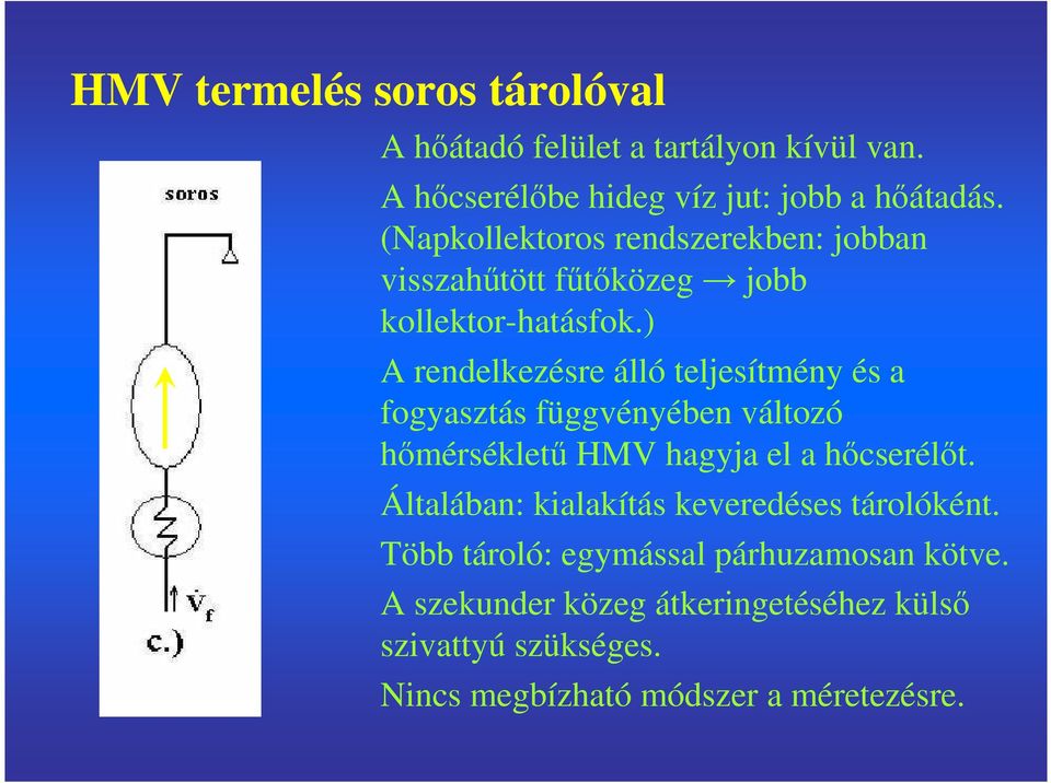 ) A rendelkezésre álló teljesítmény és a fogyasztás függvényében változó hımérséklető HMV hagyja el a hıcserélıt.