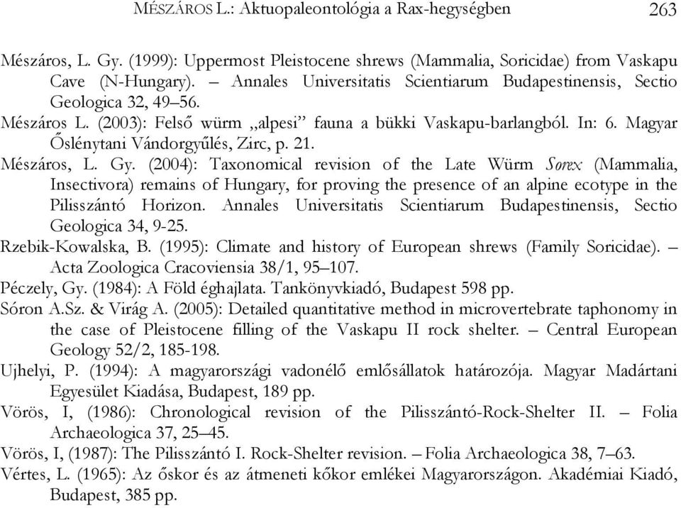 21. Mészáros, L. Gy. (2004): Taxonomical revision of the Late Würm Sorex (Mammalia, Insectivora) remains of Hungary, for proving the presence of an alpine ecotype in the Pilisszántó Horizon.