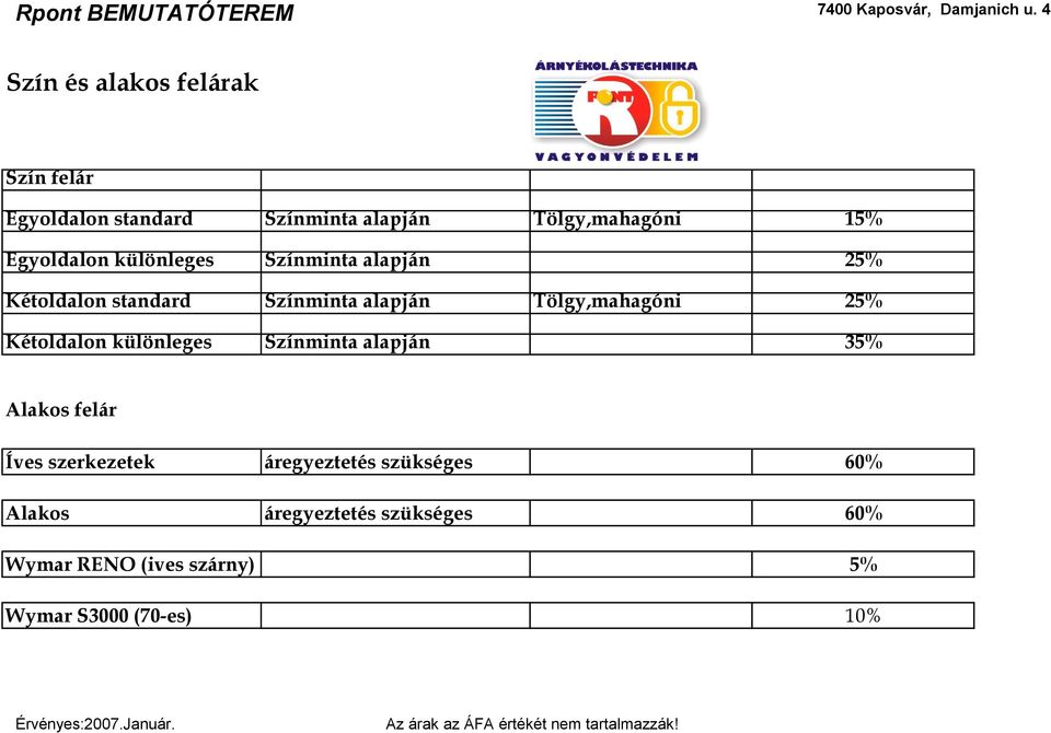 különleges Színminta alapján 25% Kétoldalon standard Színminta alapján Tölgy,mahagóni 25% Kétoldalon