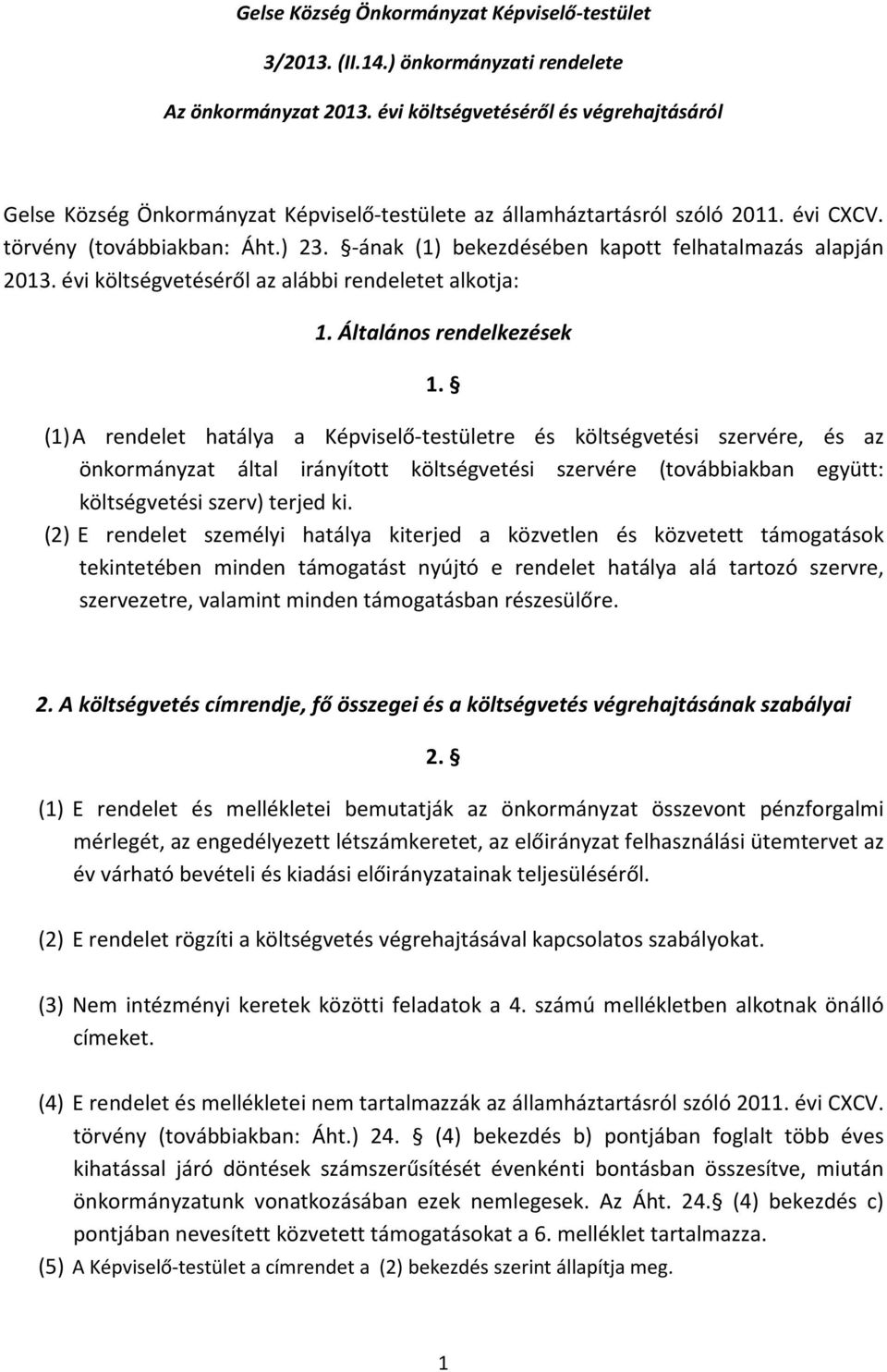 -ának (1) bekezdésében kapott felhatalmazás alapján 2013. évi költségvetéséről az alábbi rendeletet alkotja: 1. Általános rendelkezések 1.