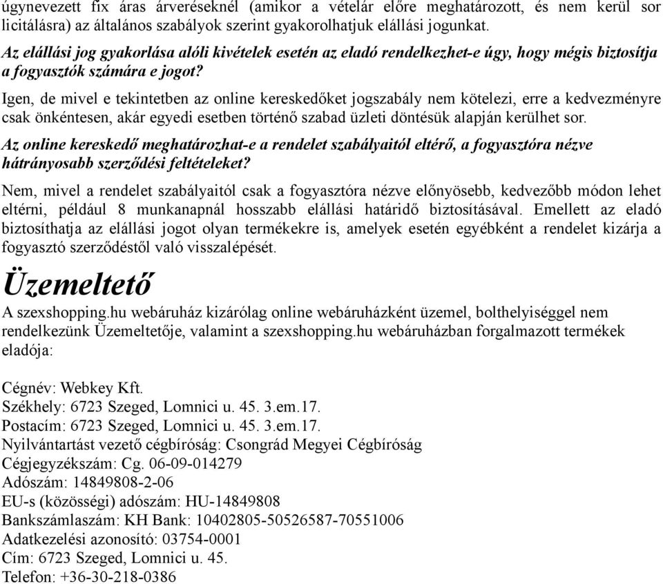 Igen, de mivel e tekintetben az online kereskedőket jogszabály nem kötelezi, erre a kedvezményre csak önkéntesen, akár egyedi esetben történő szabad üzleti döntésük alapján kerülhet sor.