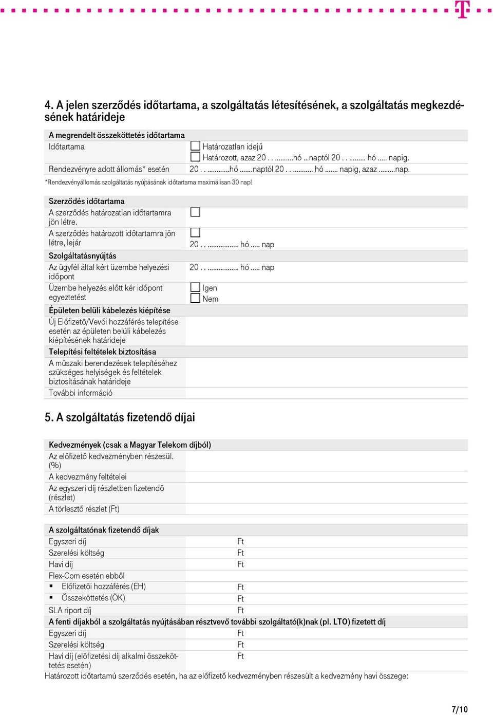 *Rendezvényállomás szolgáltatás nyújtásának időtartama maximálisan 30 nap! Határozatlan idejű Határozott, azaz 20.....hó naptól 20..... hó... napig. 20.....hó.naptól 20..... hó... napig, azaz nap.