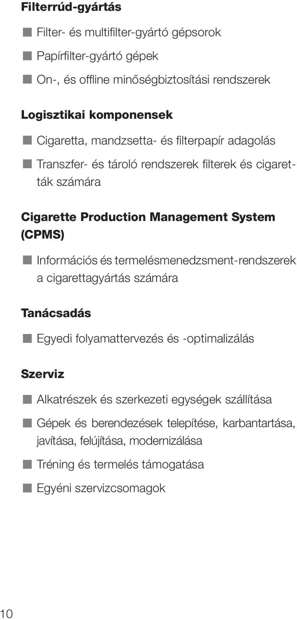 Információs és termelésmenedzsment-rendszerek a cigarettagyártás számára Tanácsadás Egyedi folyamattervezés és -optimalizálás Szerviz Alkatrészek és
