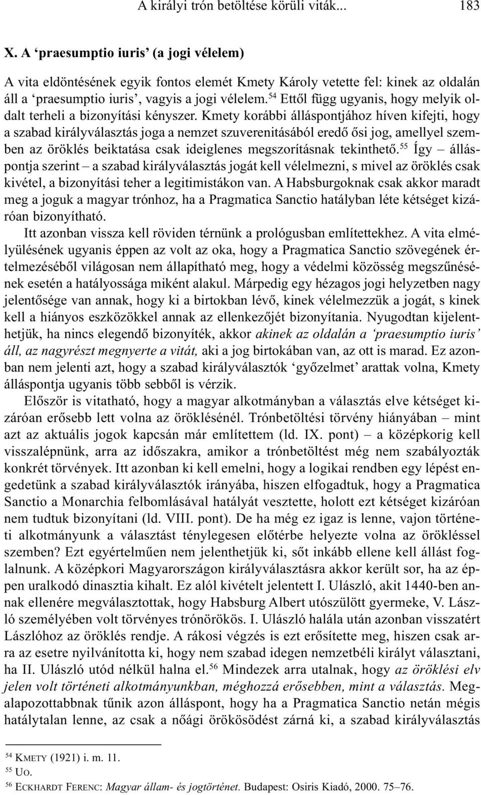 54 Ettõl függ ugyanis, hogy melyik oldalt terheli a bizonyítási kényszer.