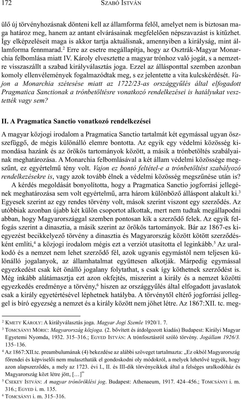 Károly elvesztette a magyar trónhoz való jogát, s a nemzetre visszaszállt a szabad királyválasztás joga.