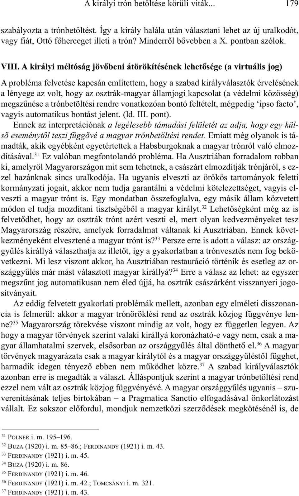 A királyi méltóság jövõbeni átörökítésének lehetõsége (a virtuális jog) A probléma felvetése kapcsán említettem, hogy a szabad királyválasztók érvelésének a lényege az volt, hogy az osztrák-magyar
