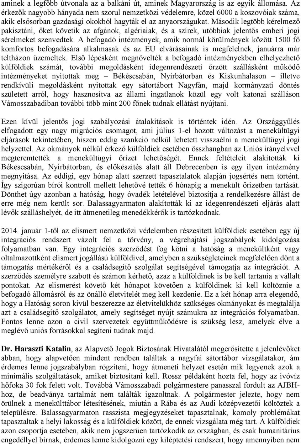 Második legtöbb kérelmező pakisztáni, őket követik az afgánok, algériaiak, és a szírek, utóbbiak jelentős emberi jogi sérelmeket szenvedtek.