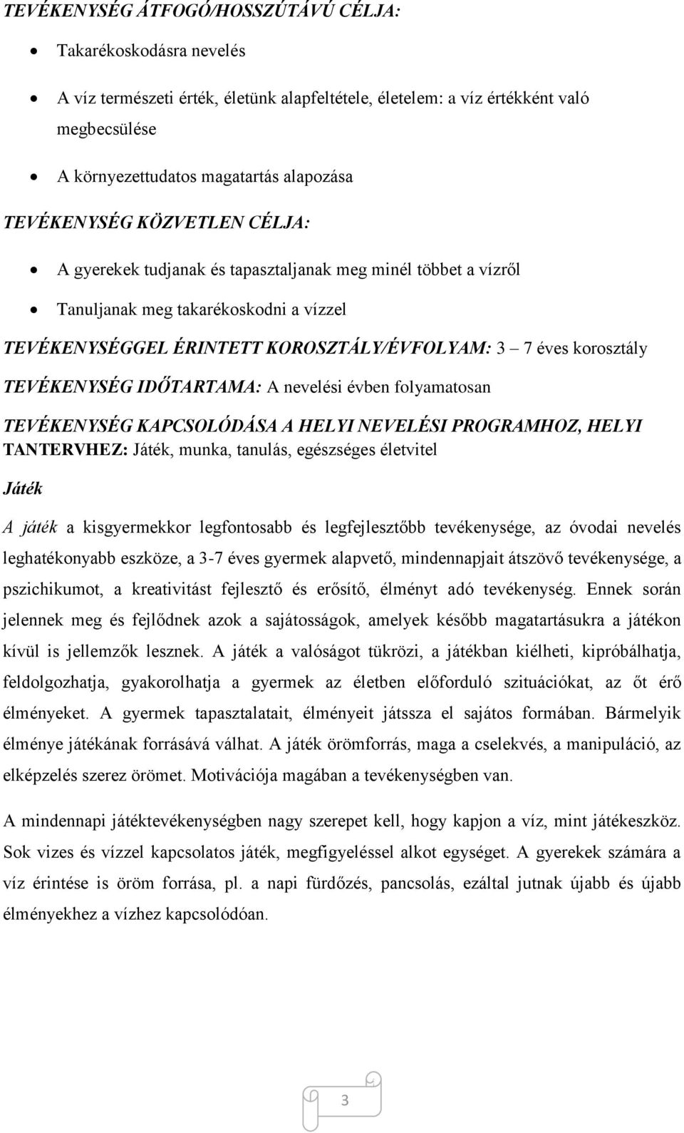TEVÉKENYSÉG IDŐTARTAMA: A nevelési évben folyamatosan TEVÉKENYSÉG KAPCSOLÓDÁSA A HELYI NEVELÉSI PROGRAMHOZ, HELYI TANTERVHEZ: Játék, munka, tanulás, egészséges életvitel Játék A játék a kisgyermekkor