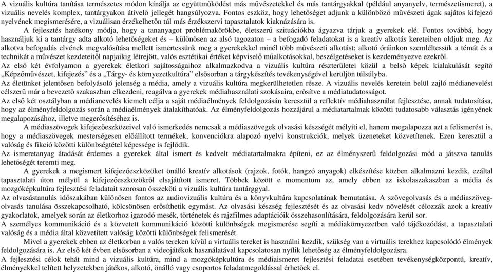 Fontos eszköz, hogy lehetőséget adjunk a különböző művészeti ágak sajátos kifejező nyelvének megismerésére, a vizuálisan érzékelhetőn túl más érzékszervi tapasztalatok kiaknázására is.