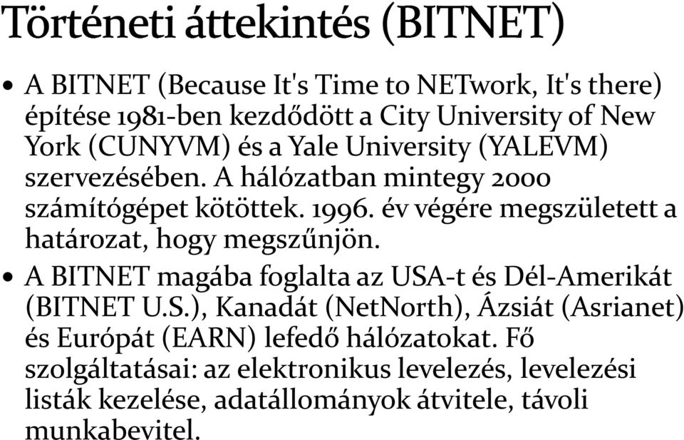 év végére megszületett a határozat, hogy megszűnjön. A BITNET magába foglalta az USA
