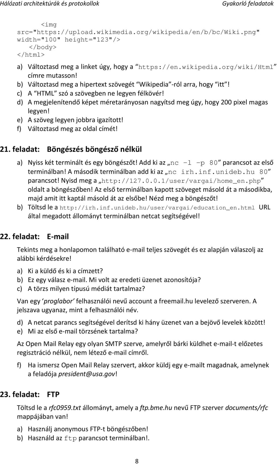 d) A megjelenítendő képet méretarányosan nagyítsd meg úgy, hogy 200 pixel magas legyen! e) A szöveg legyen jobbra igazított! f) Változtasd meg az oldal címét! 21.