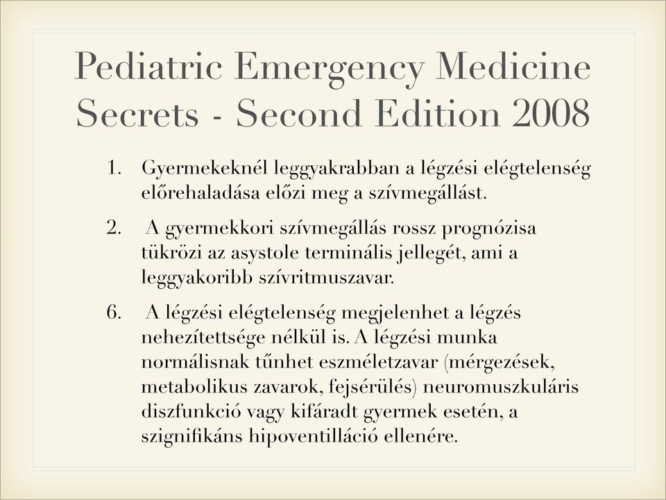 A gyermekkori szívmegállás rossz prognózisa tükrözi az asystole terminális jellegét, ami a leggyakoribb szívritmuszavar. 6.