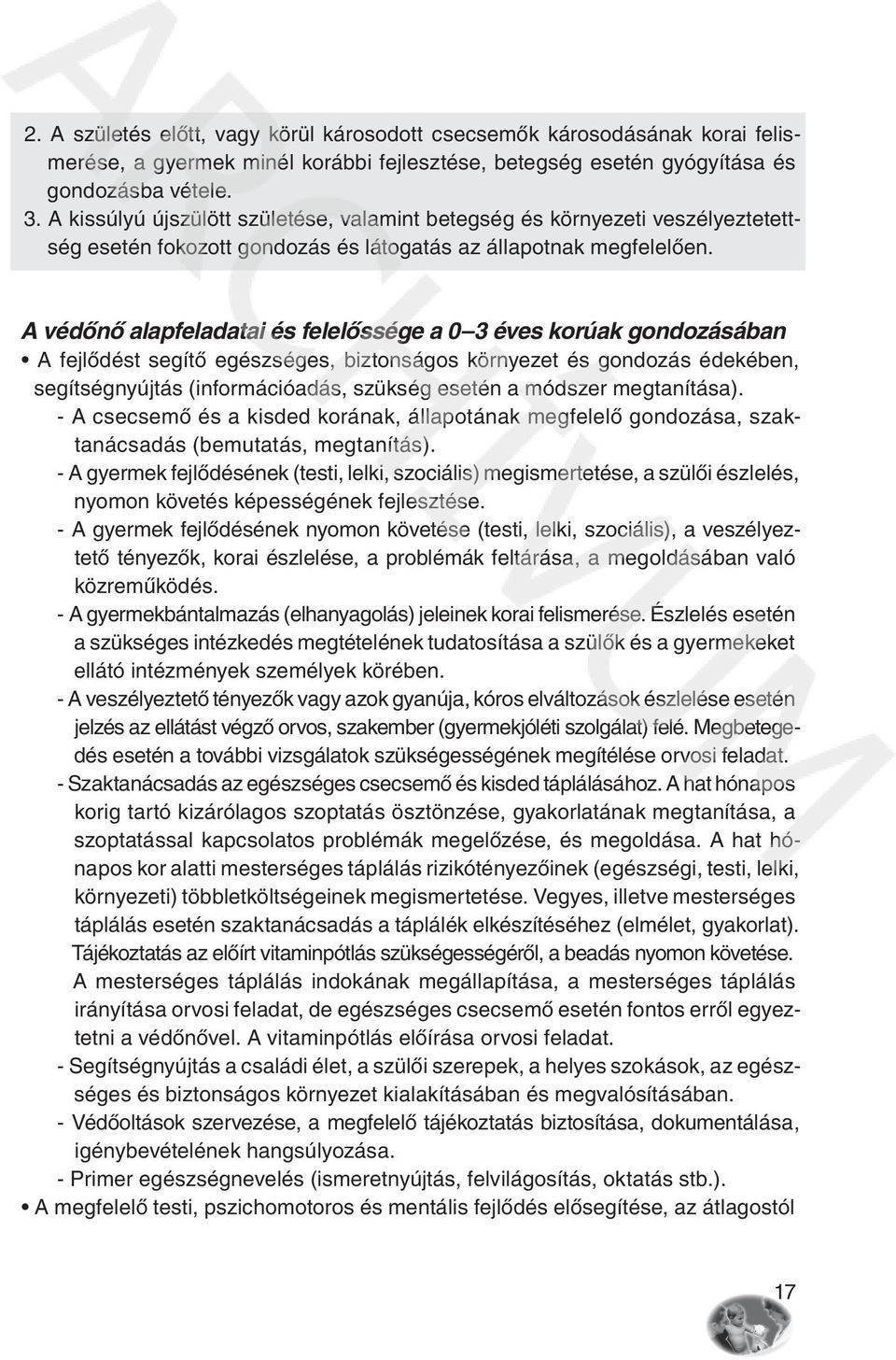 A védônô alapfeladatai és felelôssége a 0 3 éves korúak gondozásában A fejlôdést segítô egészséges, biztonságos környezet és gondozás édekében, segítségnyújtás (információadás, szükség esetén a