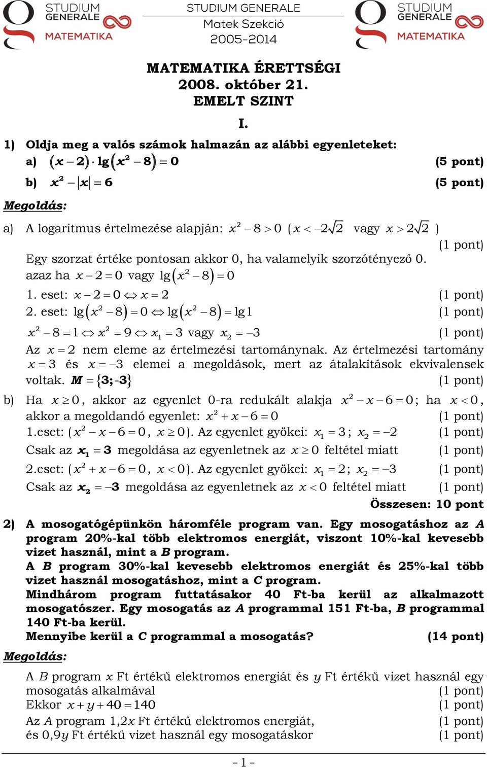 eset: 0 0 vagy lg 8 0 lg 8 lg Az 8 9 vagy nem eleme az értelmezési tartománynak. Az értelmezési tartomány és voltak.