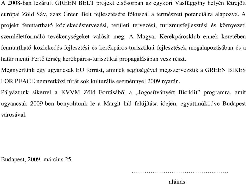A Magyar Kerékpárosklub ennek keretében fenntartható közlekedés-fejlesztési és kerékpáros-turisztikai fejlesztések megalapozásában és a határ menti Fertő térség kerékpáros-turisztikai propagálásában