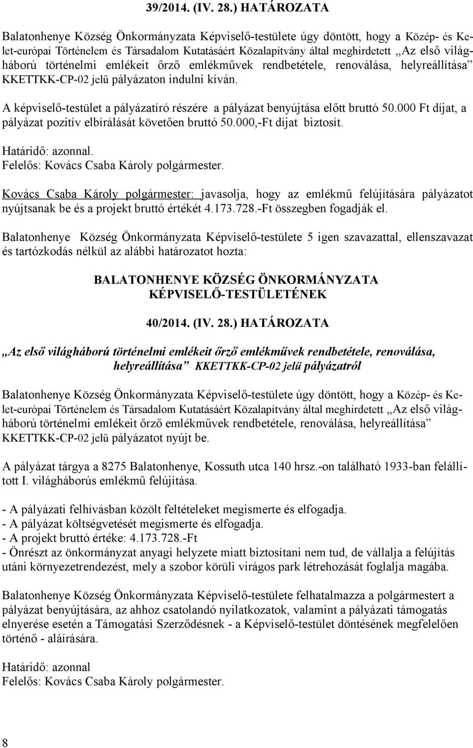 világháború történelmi emlékeit őrző emlékművek rendbetétele, renoválása, helyreállítása KKETTKK-CP-02 jelű pályázaton indulni kíván.