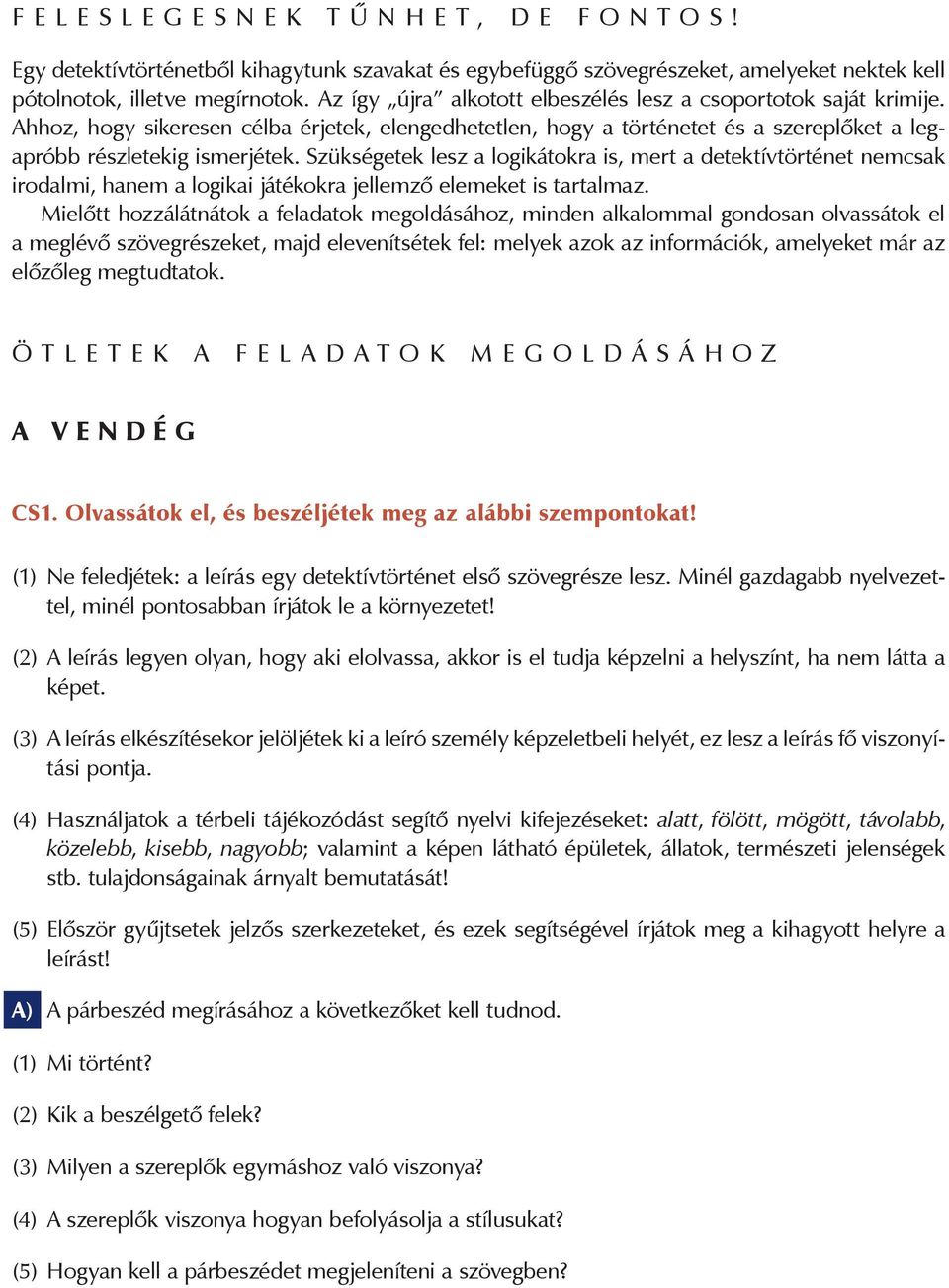 Szükségetek lesz a logikátokra is, mert a detektívtörténet nemcsak irodalmi, hanem a logikai játékokra jellemző elemeket is tartalmaz.