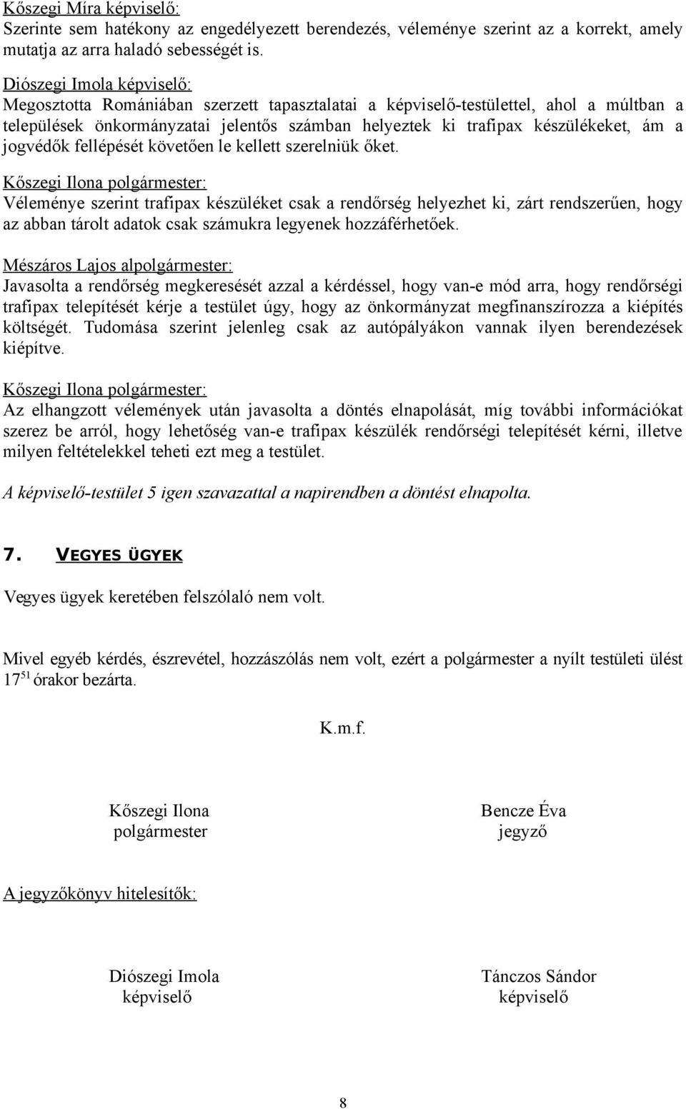 jogvédők fellépését követően le kellett szerelniük őket.