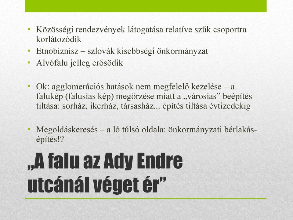 (falusias kép) megőrzése miatt a városias beépítés tiltása: sorház, ikerház, társasház.